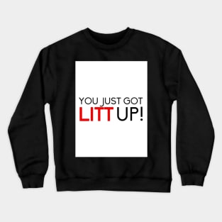 you just got LITT up Crewneck Sweatshirt